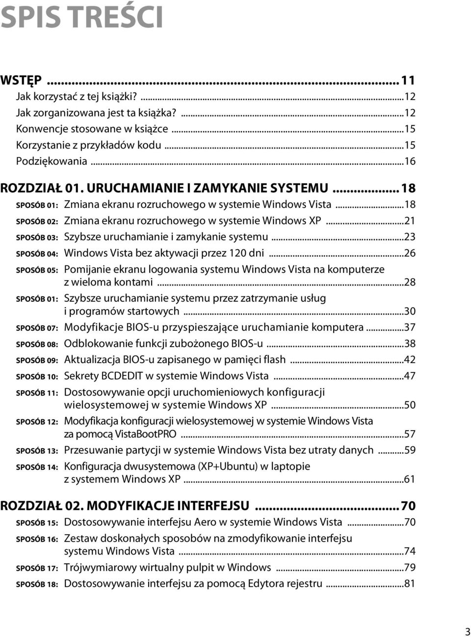 ..21 SPOSÓB 03: Szybsze uruchamianie i zamykanie systemu...23 SPOSÓB 04: Windows Vista bez aktywacji przez 120 dni.