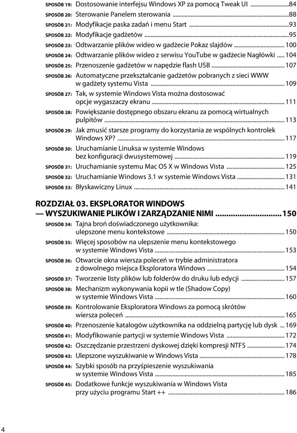 .. 104 SPOSÓB 25: Przenoszenie gadżetów w napędzie flash USB... 107 SPOSÓB 26: Automatyczne przekształcanie gadżetów pobranych z sieci WWW w gadżety systemu Vista.