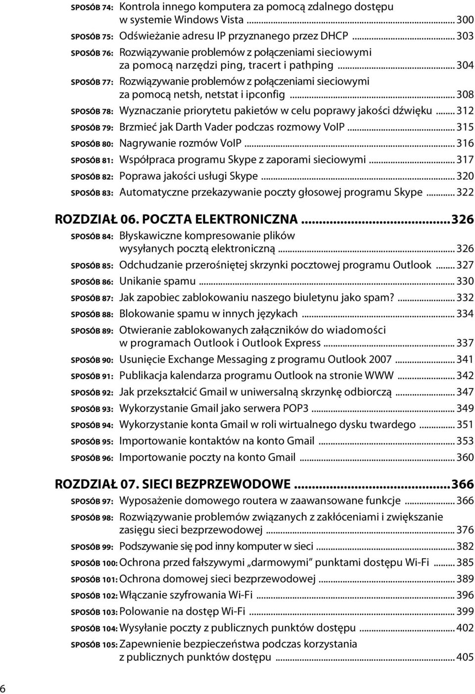 .. 304 SPOSÓB 77: Rozwiązywanie problemów z połączeniami sieciowymi za pomocą netsh, netstat i ipconfig... 308 SPOSÓB 78: Wyznaczanie priorytetu pakietów w celu poprawy jakości dźwięku.