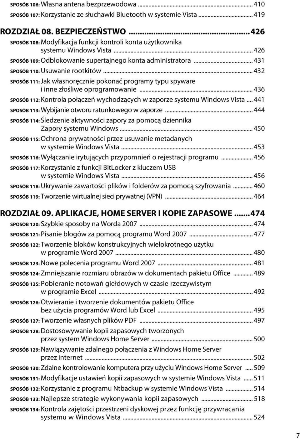 .. 432 SPOSÓB 111: Jak własnoręcznie pokonać programy typu spyware i inne złośliwe oprogramowanie... 436 SPOSÓB 112: Kontrola połączeń wychodzących w zaporze systemu Windows Vista.