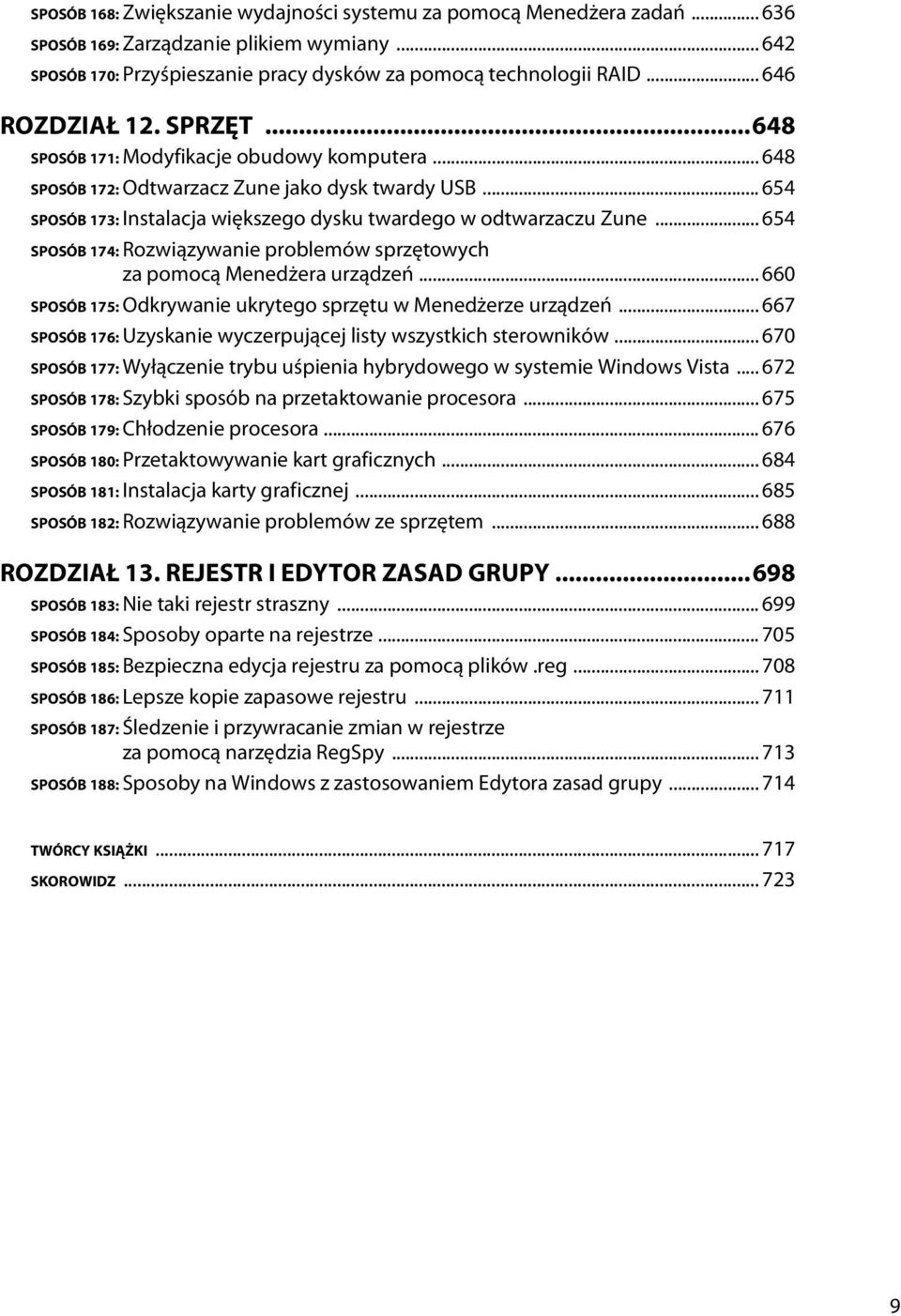 .. 654 SPOSÓB 173: Instalacja większego dysku twardego w odtwarzaczu Zune... 654 SPOSÓB 174: Rozwiązywanie problemów sprzętowych za pomocą Menedżera urządzeń.