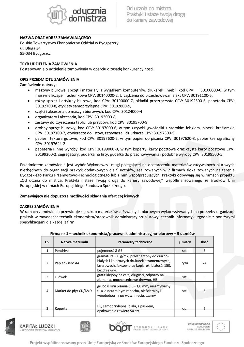 OPIS PRZEDMIOTU ZAMÓWIENIA Zamówienie dotyczy: maszyny biurowe, sprzęt i materiały, z wyjątkiem komputerów, drukarek i mebli, kod CPV: 30100000-0, w tym maszyny liczące i rachunkowe CPV: 30140000-2,