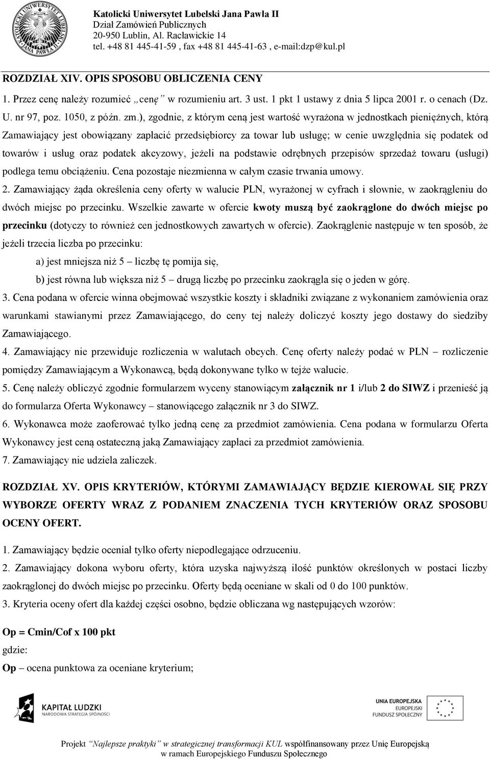 usług oraz podatek akcyzowy, jeżeli na podstawie odrębnych przepisów sprzedaż towaru (usługi) podlega temu obciążeniu. Cena pozostaje niezmienna w całym czasie trwania umowy. 2.