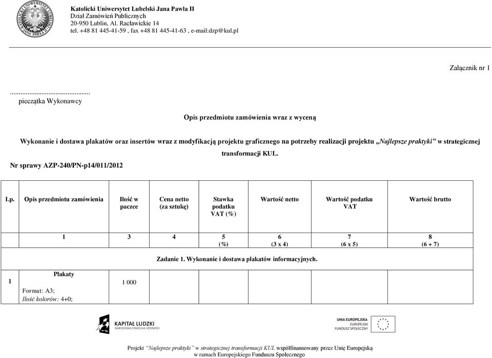 graficznego na potrzeby realizacji projektu Najlepsze praktyki w strategicznej Nr sprawy AZP-240/PN-p14/011/2012 transformacji KUL. Lp.