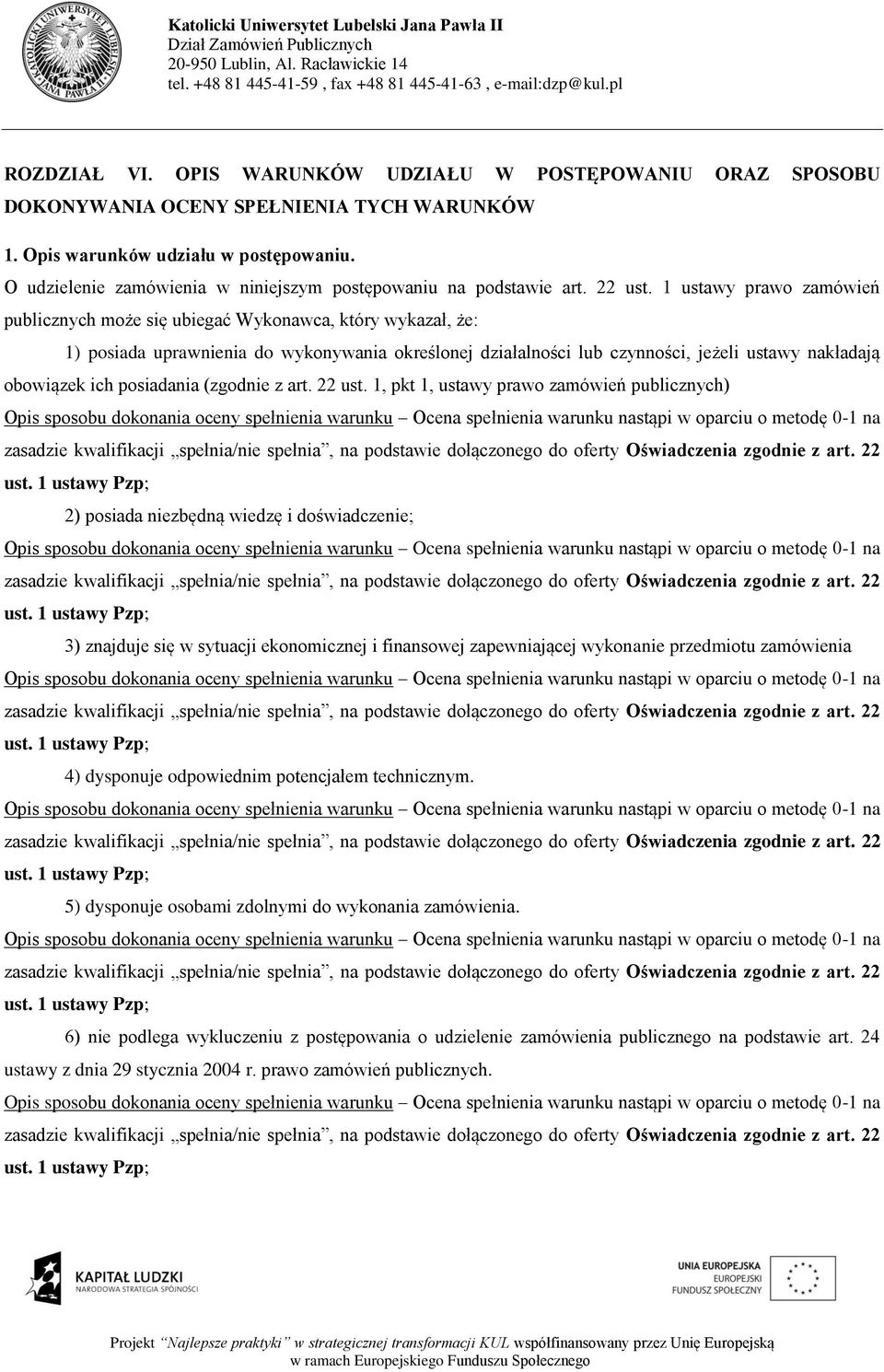 1 ustawy prawo zamówień publicznych może się ubiegać Wykonawca, który wykazał, że: 1) posiada uprawnienia do wykonywania określonej działalności lub czynności, jeżeli ustawy nakładają obowiązek ich