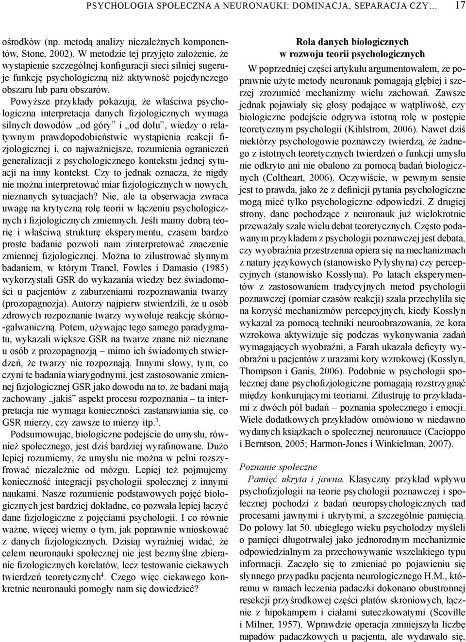 Powyższe przykłady pokazują, że właściwa psychologiczna interpretacja danych fizjologicznych wymaga silnych dowodów od góry i od dołu, wiedzy o relatywnym prawdopodobieństwie wystąpienia reakcji