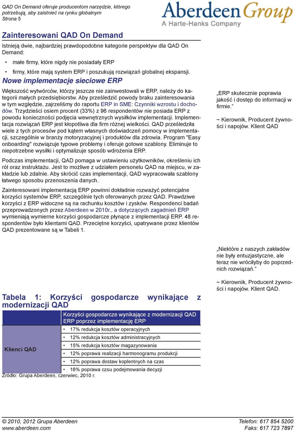 Aby prześledzić powody braku zainteresowania w tym względzie, zajrzeliśmy do raportu ERP in SME: Czynniki wzrostu i dochodów.