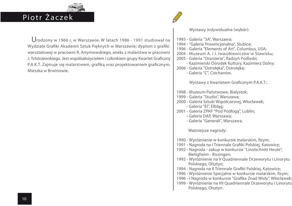 Mieszka w Brwinowie. Wystawy indywidualne (wybór): 1993 - Galeria "3A", Warszawa; 1994 - "Galeria Prowincjonalna", Słubice; 1996 - Galeria "Elements of Art", Columbus, USA; 2004 - Muzeum A. i J.