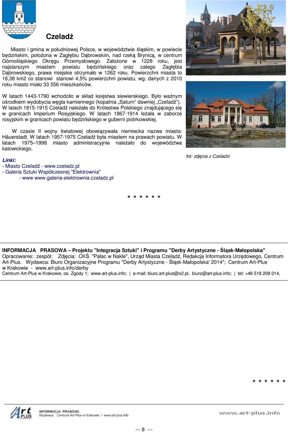 Powierzchni miasta to 16,38 km2 co stanowi stanowi 4,5% powierzchni powiatu, wg. danych z 2010 roku miasto miało 33 556 mieszkańców. W latach 1443-1790 wchodziło w skład księstwa siewierskiego.