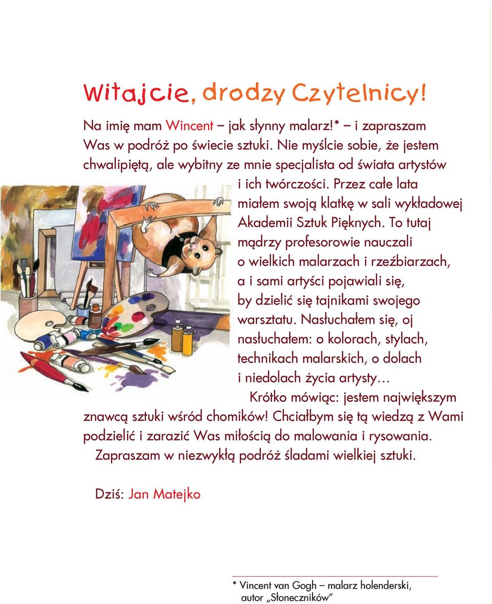 To tutaj mądrzy profesorowie nauczali o wielkich malarzach i rzeźbiarzach, a i sami artyści pojawiali się, by dzielić się tajnikami swojego warsztatu.