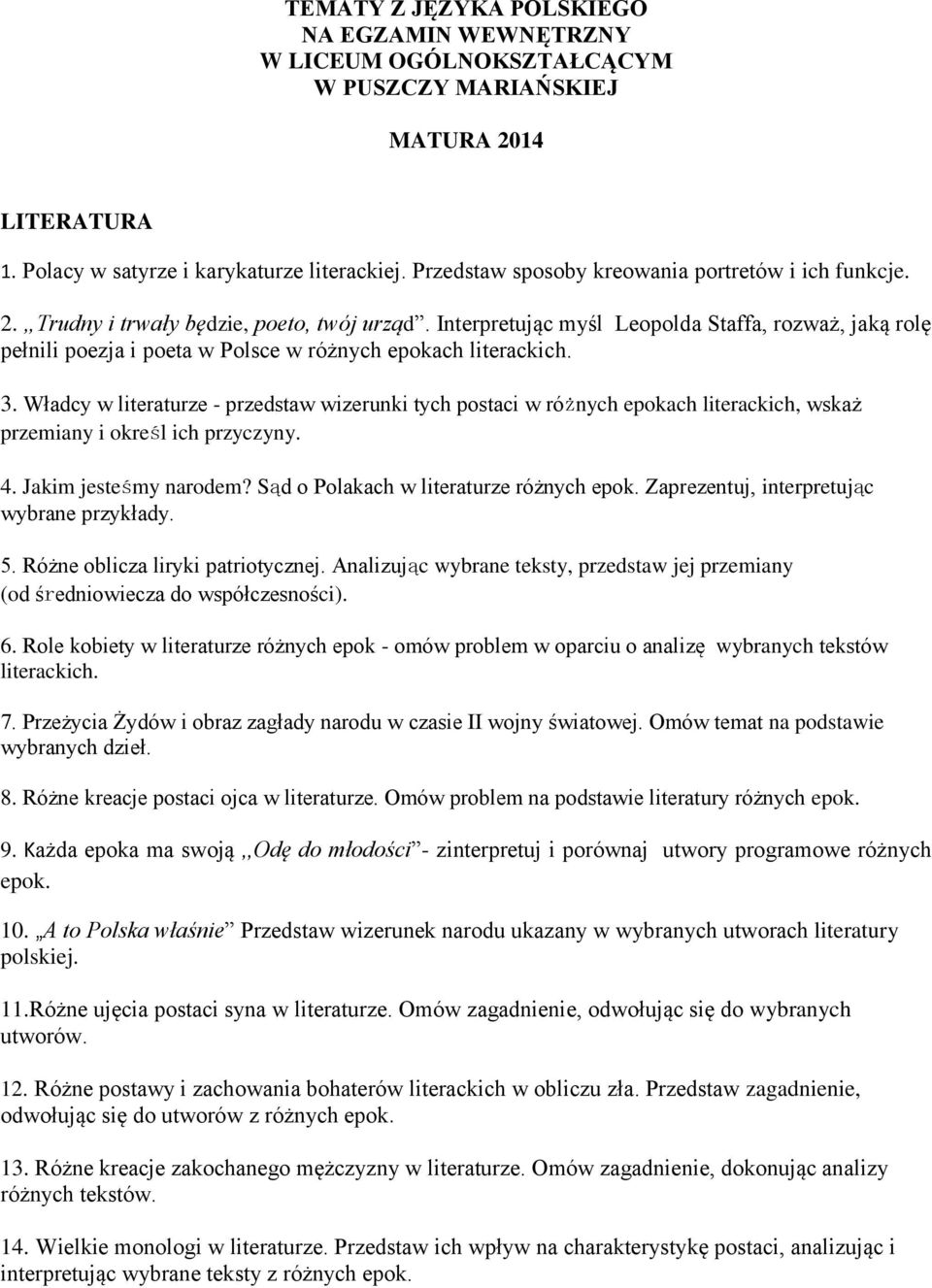 Interpretując myśl Leopolda Staffa, rozważ, jaką rolę pełnili poezja i poeta w Polsce w różnych epokach literackich. 3.