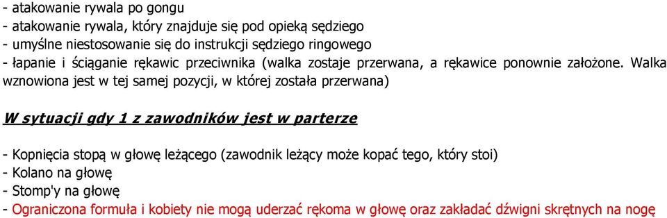 Walka wznowiona jest w tej samej pozycji, w której została przerwana) W sytuacji gdy 1 z zawodników jest w parterze - Kopnięcia stopą w głowę