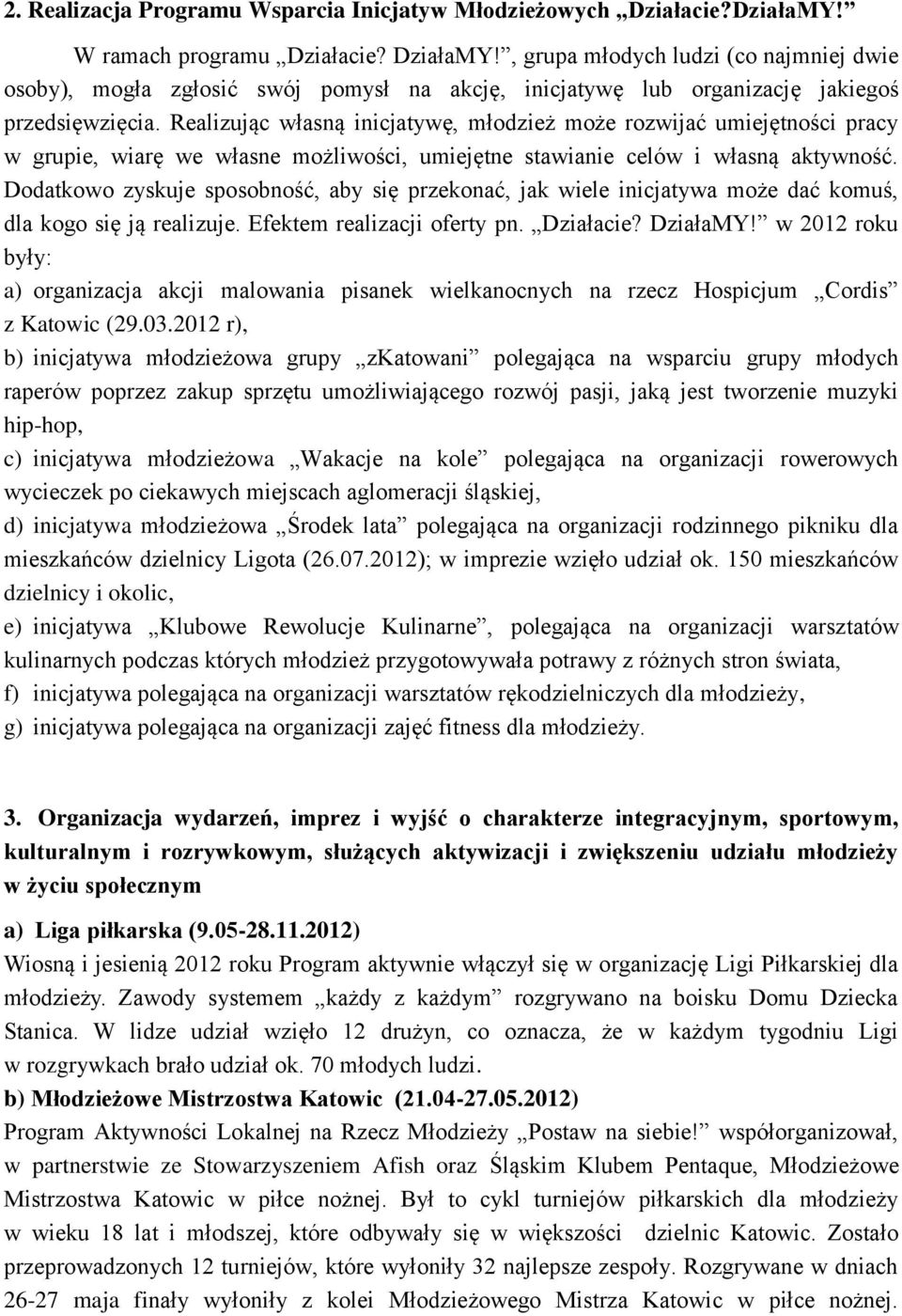 Realizując własną inicjatywę, młodzież może rozwijać umiejętności pracy w grupie, wiarę we własne możliwości, umiejętne stawianie celów i własną aktywność.