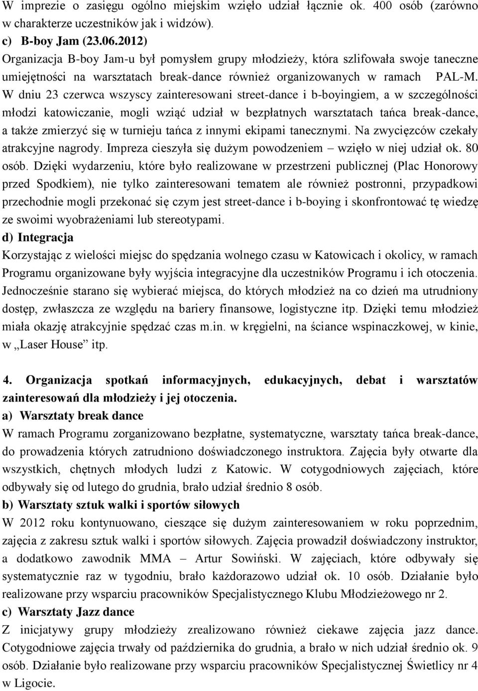 W dniu 23 czerwca wszyscy zainteresowani street-dance i b-boyingiem, a w szczególności młodzi katowiczanie, mogli wziąć udział w bezpłatnych warsztatach tańca break-dance, a także zmierzyć się w
