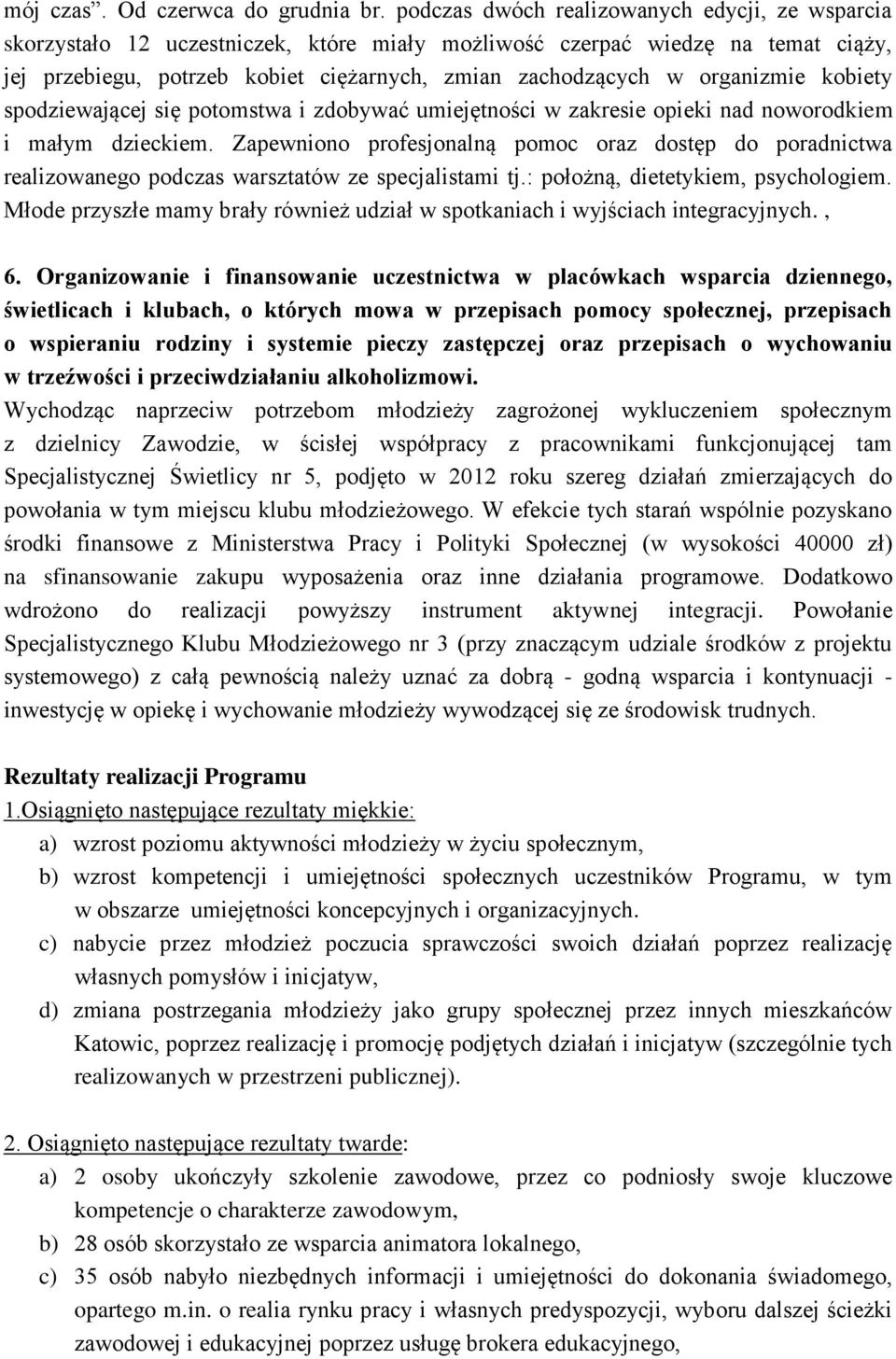 organizmie kobiety spodziewającej się potomstwa i zdobywać umiejętności w zakresie opieki nad noworodkiem i małym dzieckiem.