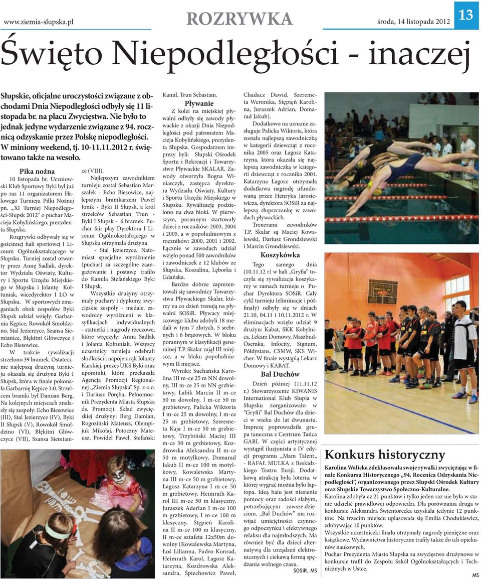 Pika nożna 10 listopada br. Uczniowski Klub Sportowy Byki był już po raz 11 organizatorem Halowego Turnieju Piłki Nożnej pn.