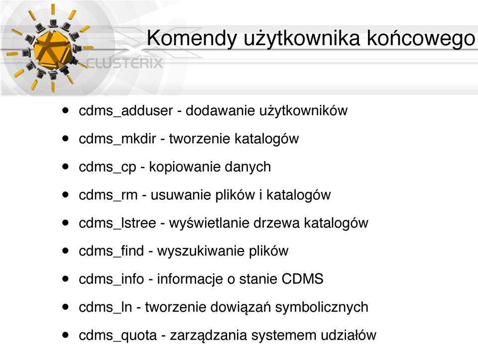 wyświetlanie drzewa katalogów cdms_find - wyszukiwanie plików cdms_info - informacje o