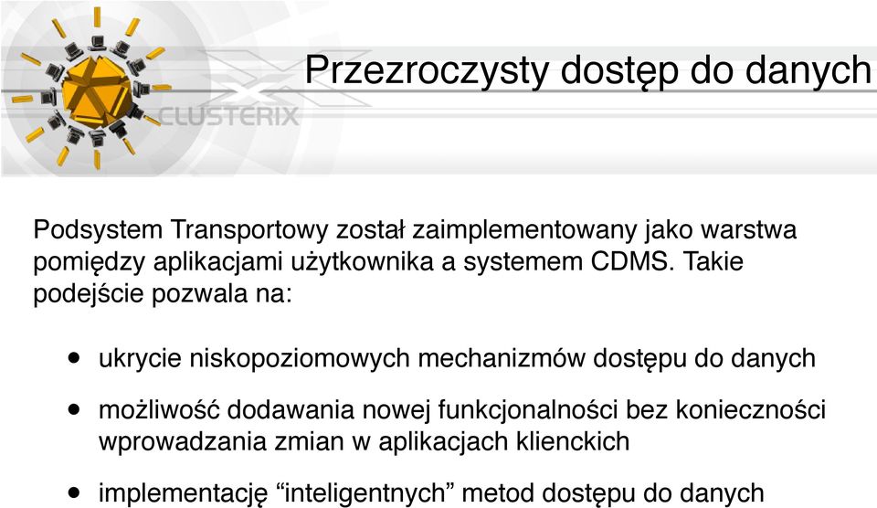 Takie podejście pozwala na: ukrycie niskopoziomowych mechanizmów dostępu do danych możliwość