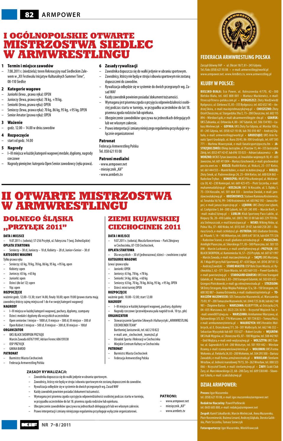 ręka): 78 kg, +78 kg. Seniorki (lewa, prawa ręka): OPEN Seniorzy (lewa, prawa ręka): 70 kg, 86 kg, 95 kg, +95 kg, OPEN Senior Amator (prawa ręka): OPEN 3 Ważenie godz. 12.00 14.