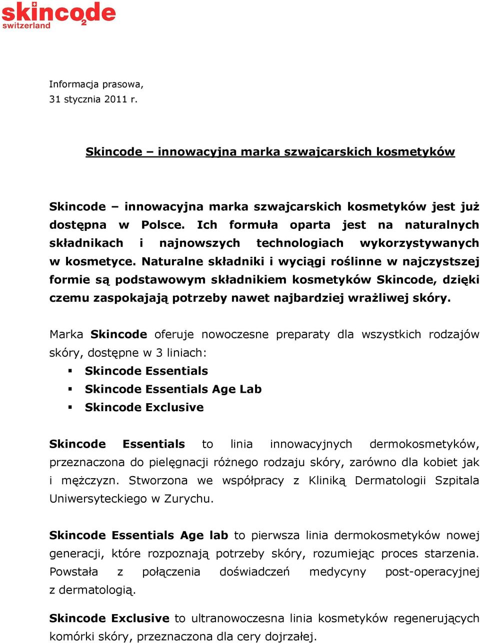 Naturalne składniki i wyciągi roślinne w najczystszej formie są podstawowym składnikiem kosmetyków Skincode, dzięki czemu zaspokajają potrzeby nawet najbardziej wrażliwej skóry.