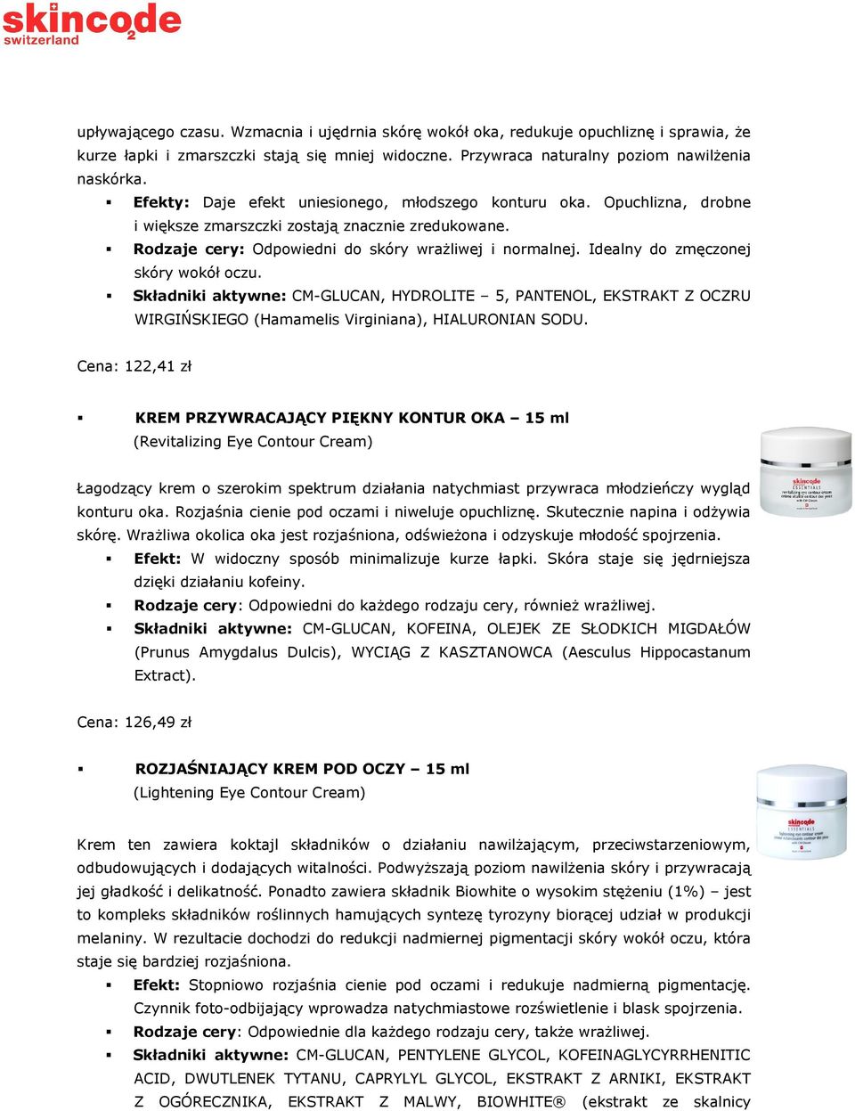 Idealny do zmęczonej skóry wokół oczu. Składniki aktywne: CM-GLUCAN, HYDROLITE 5, PANTENOL, EKSTRAKT Z OCZRU WIRGIŃSKIEGO (Hamamelis Virginiana), HIALURONIAN SODU.