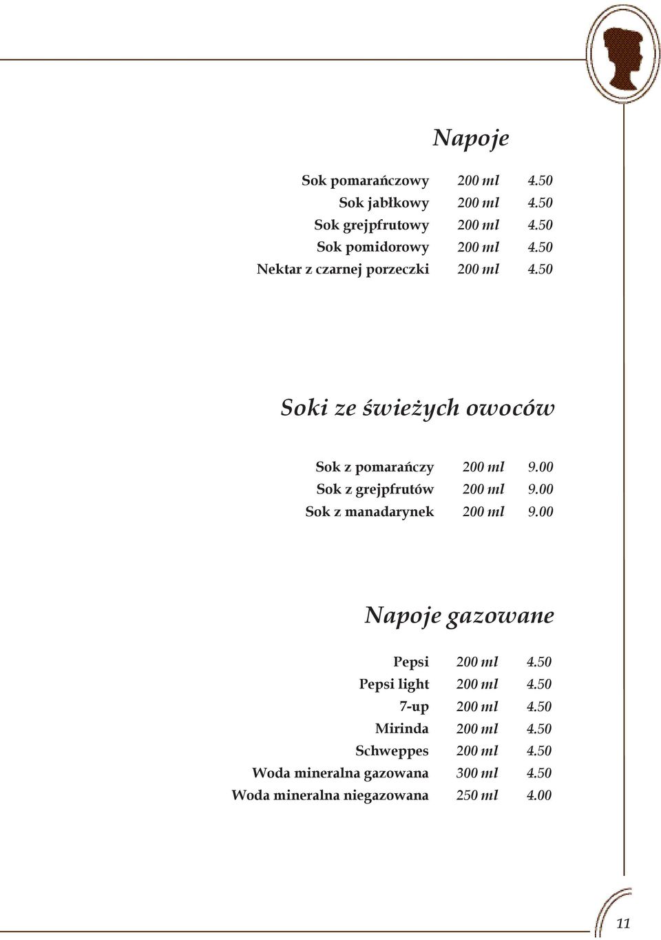 00 Sok z grejpfrutów 200 ml 9.00 Sok z manadarynek 200 ml 9.00 Napoje gazowane Pepsi 200 ml 4.