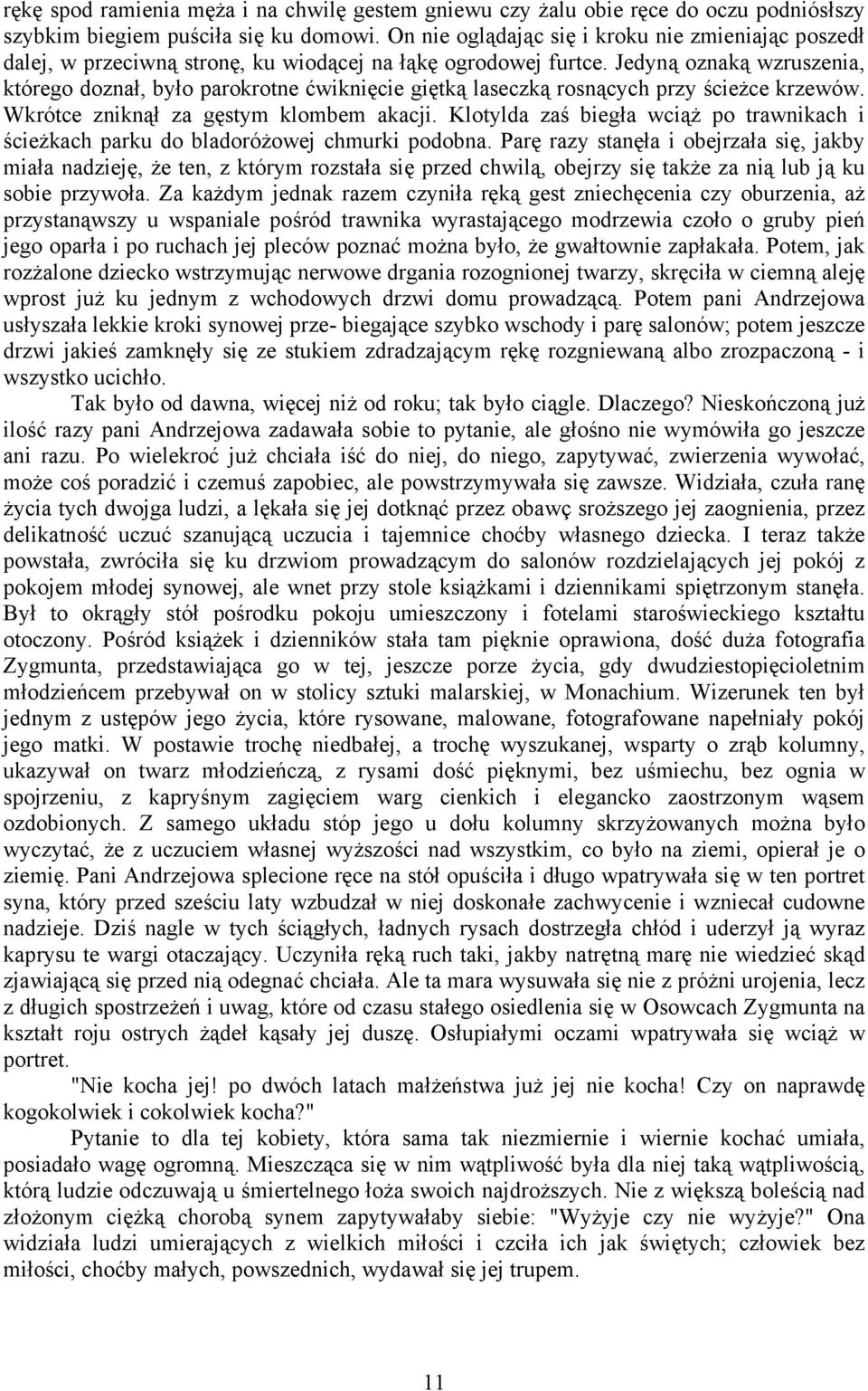 Jedyną oznaką wzruszenia, którego doznał, było parokrotne ćwiknięcie giętką laseczką rosnących przy ścieżce krzewów. Wkrótce zniknął za gęstym klombem akacji.