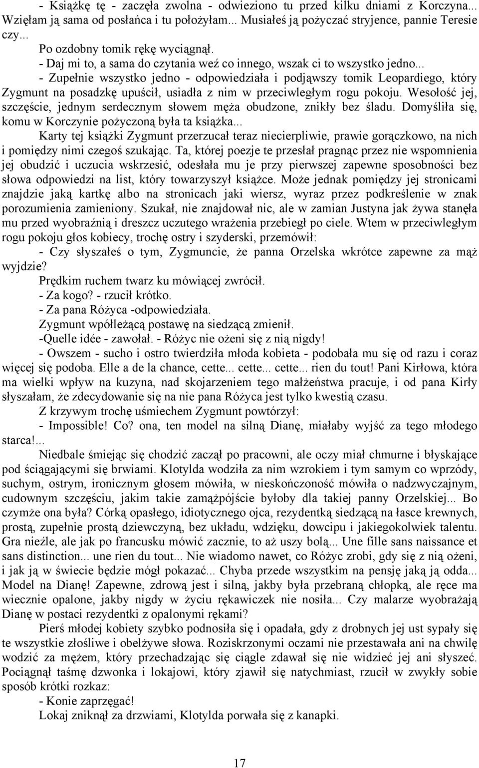 .. - Zupełnie wszystko jedno - odpowiedziała i podjąwszy tomik Leopardiego, który Zygmunt na posadzkę upuścił, usiadła z nim w przeciwległym rogu pokoju.