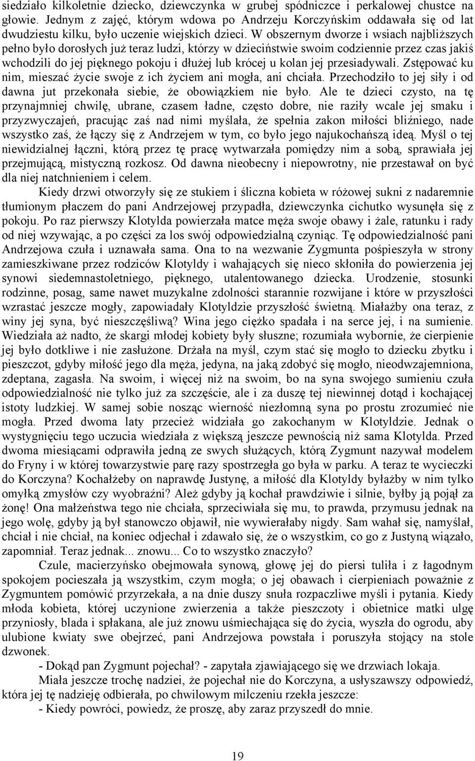 W obszernym dworze i wsiach najbliższych pełno było dorosłych już teraz ludzi, którzy w dzieciństwie swoim codziennie przez czas jakiś wchodzili do jej pięknego pokoju i dłużej lub krócej u kolan jej