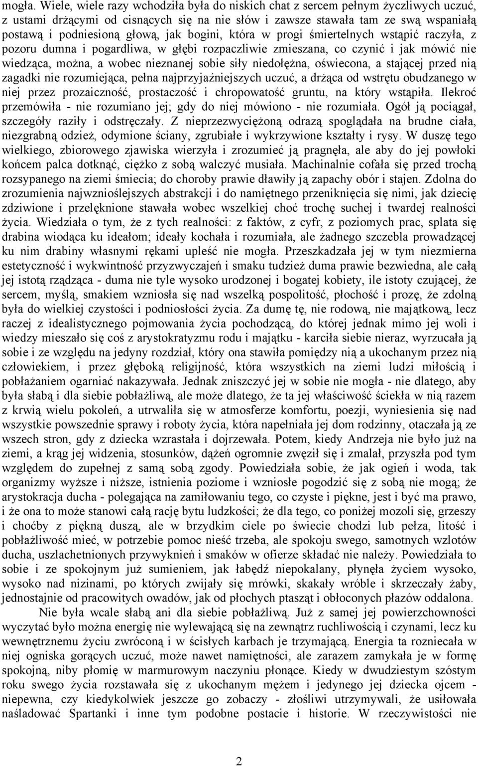 jak bogini, która w progi śmiertelnych wstąpić raczyła, z pozoru dumna i pogardliwa, w głębi rozpaczliwie zmieszana, co czynić i jak mówić nie wiedząca, można, a wobec nieznanej sobie siły