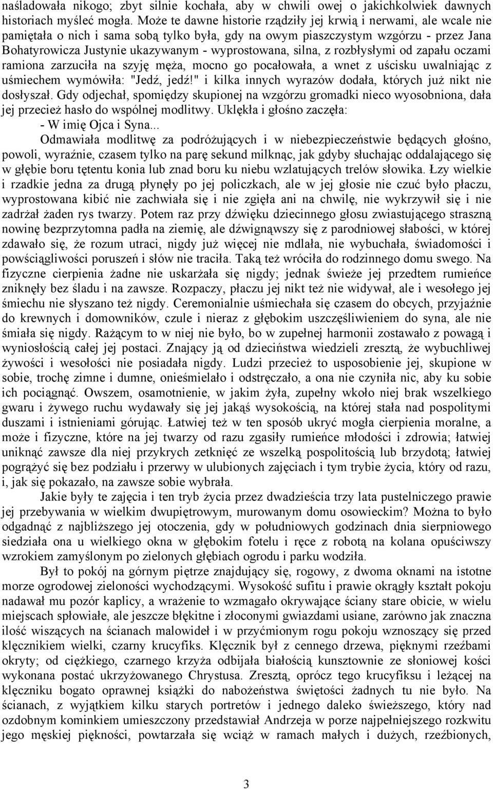 wyprostowana, silna, z rozbłysłymi od zapału oczami ramiona zarzuciła na szyję męża, mocno go pocałowała, a wnet z uścisku uwalniając z uśmiechem wymówiła: "Jedź, jedź!