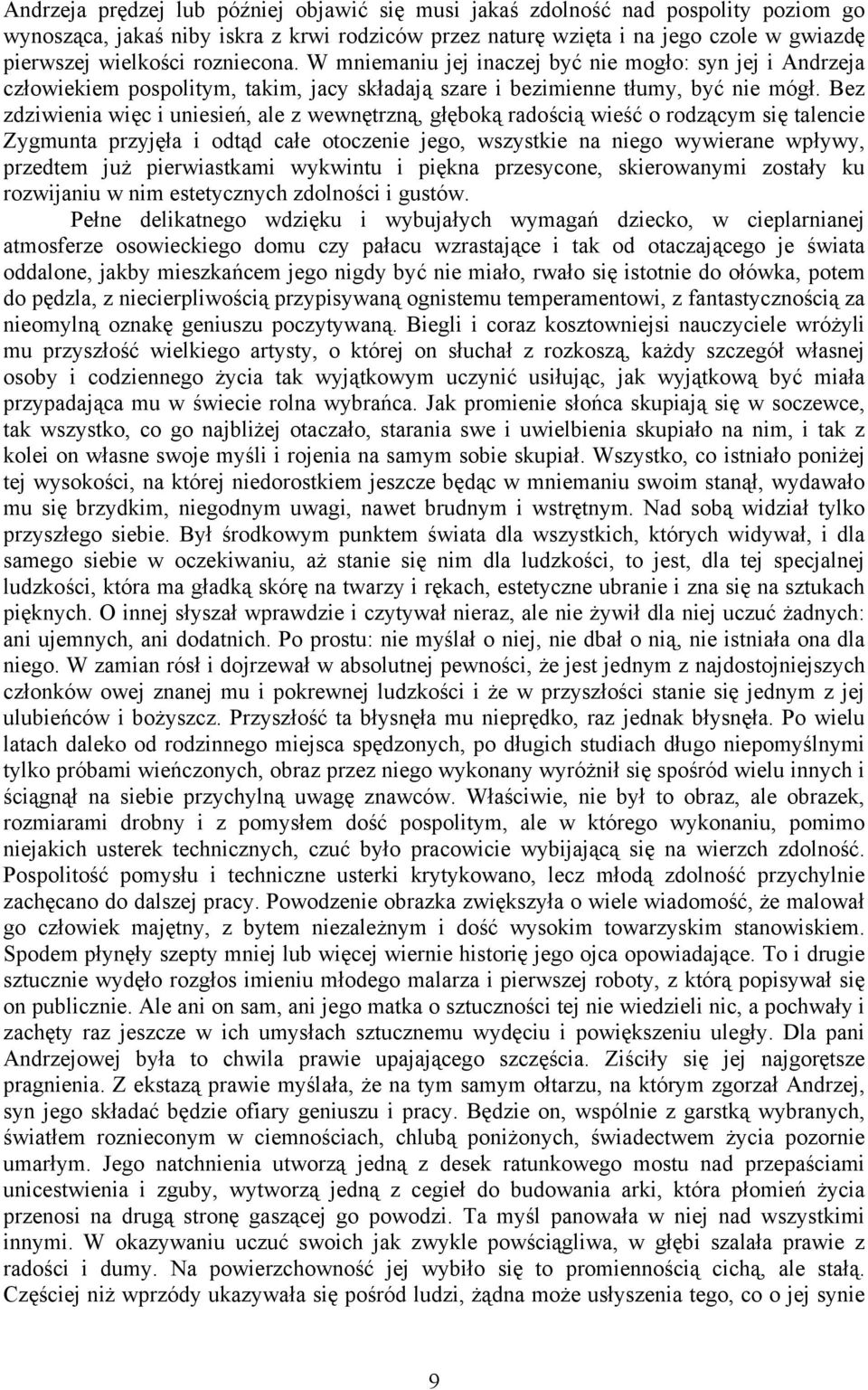 Bez zdziwienia więc i uniesień, ale z wewnętrzną, głęboką radością wieść o rodzącym się talencie Zygmunta przyjęła i odtąd całe otoczenie jego, wszystkie na niego wywierane wpływy, przedtem już