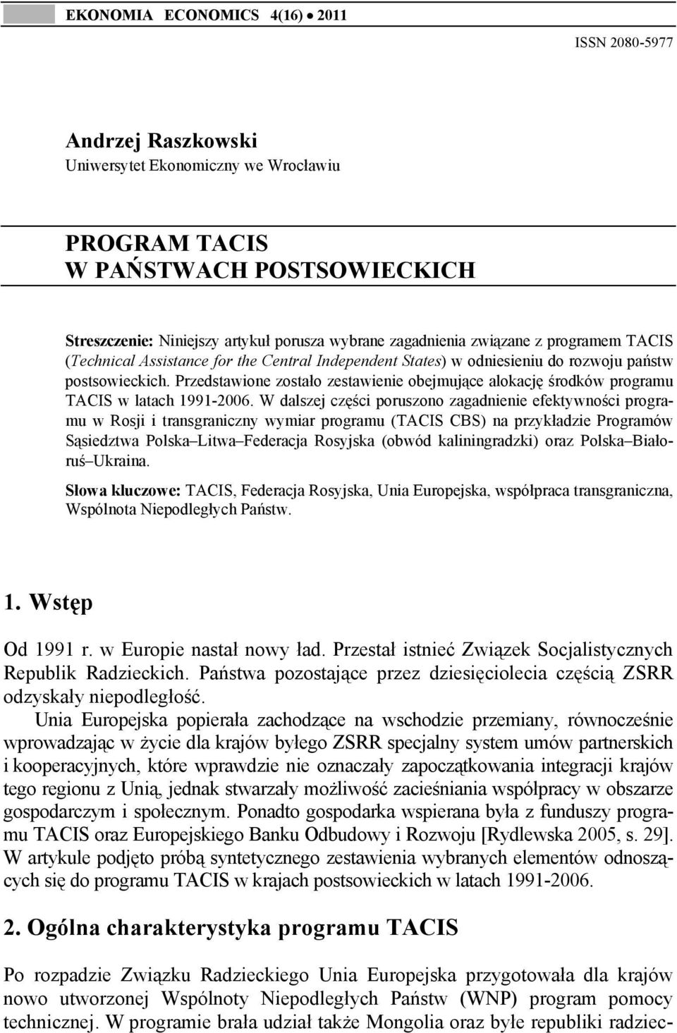 Przedstawione zostało zestawienie obejmujące alokację środków programu TACIS w latach 1991-2006.