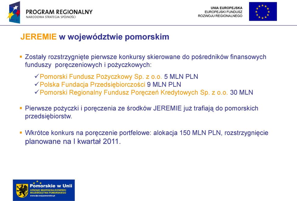 z o.o. 30 MLN Pierwsze pożyczki i poręczenia ze środków JEREMIE już trafiają do pomorskich przedsiębiorstw.