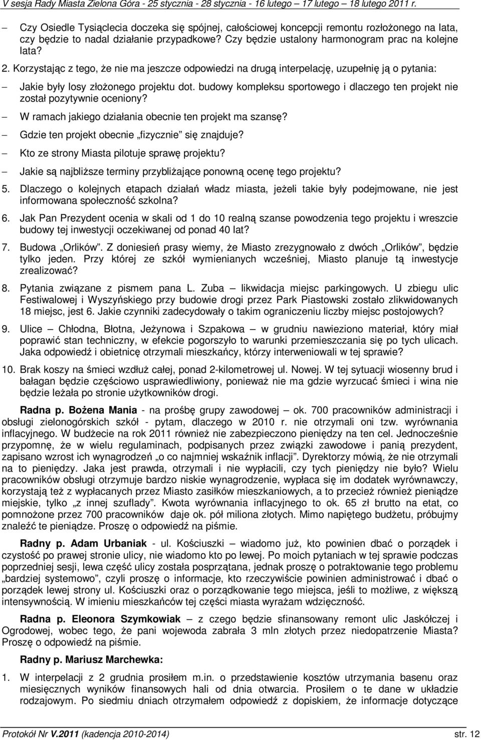 budowy kompleksu sportowego i dlaczego ten projekt nie został pozytywnie oceniony? W ramach jakiego działania obecnie ten projekt ma szans? Gdzie ten projekt obecnie fizycznie si znajduje?