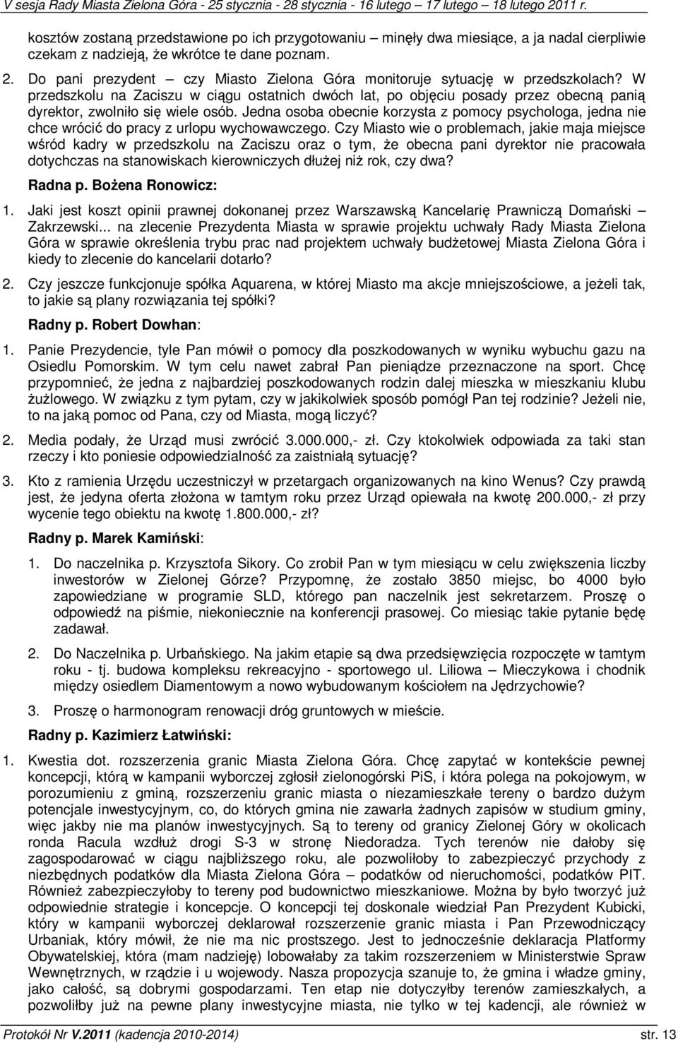 Jedna osoba obecnie korzysta z pomocy psychologa, jedna nie chce wróci do pracy z urlopu wychowawczego.