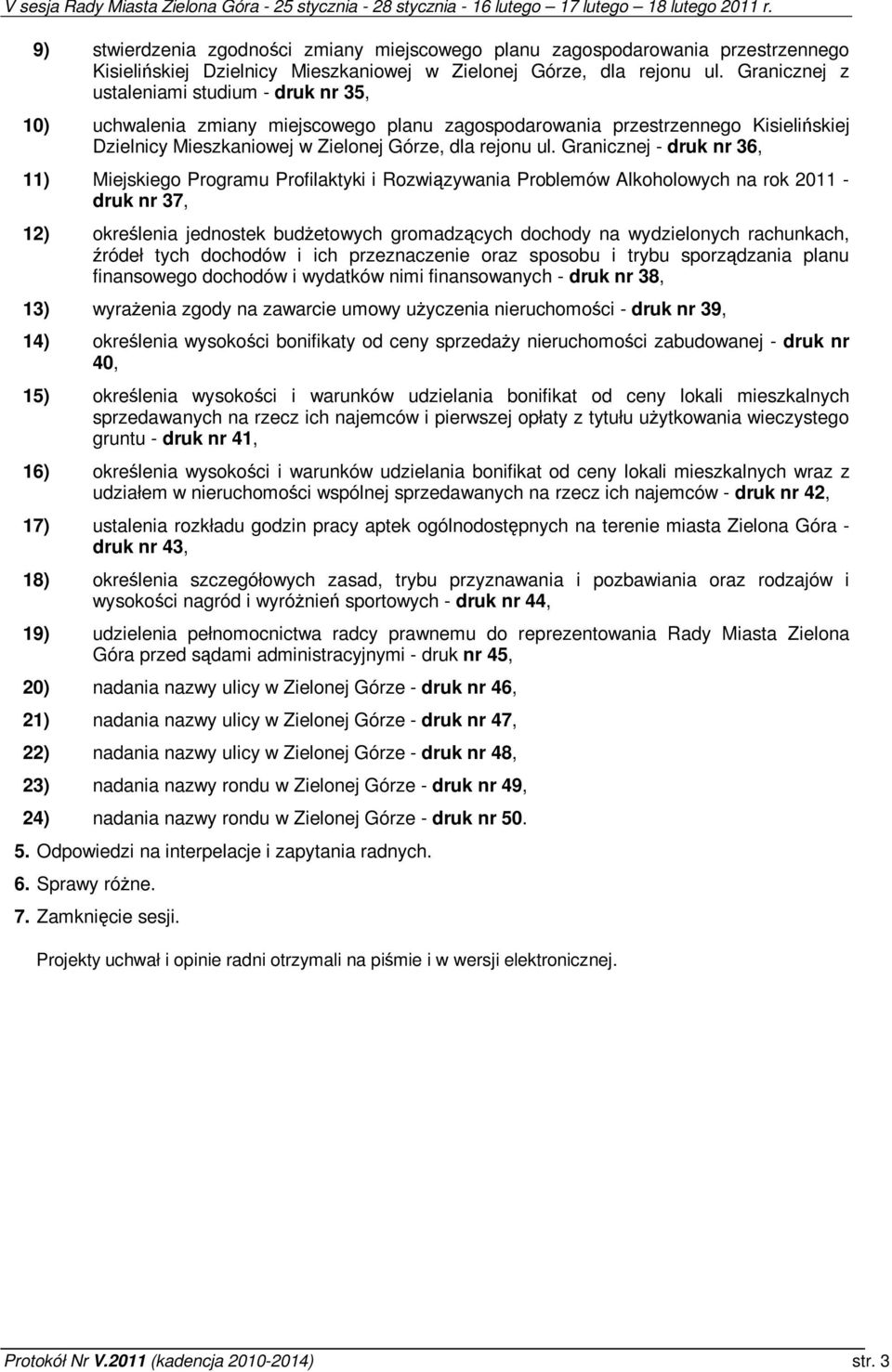 Granicznej - druk nr 36, 11) Miejskiego Programu Profilaktyki i Rozwizywania Problemów Alkoholowych na rok 2011 - druk nr 37, 12) okrelenia jednostek budetowych gromadzcych dochody na wydzielonych