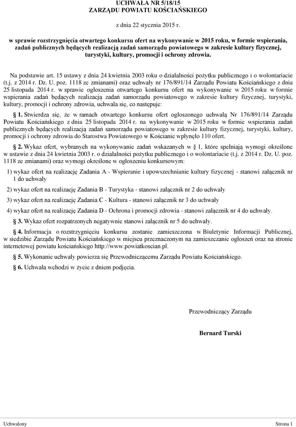 turystyki, kultury, promocji i ochrony zdrowia. Na podstawie art. 15 ustawy z dnia 24 kwietnia 2003 roku o działalności pożytku publicznego i o wolontariacie (t.j. z 2014 r. Dz. U. poz.