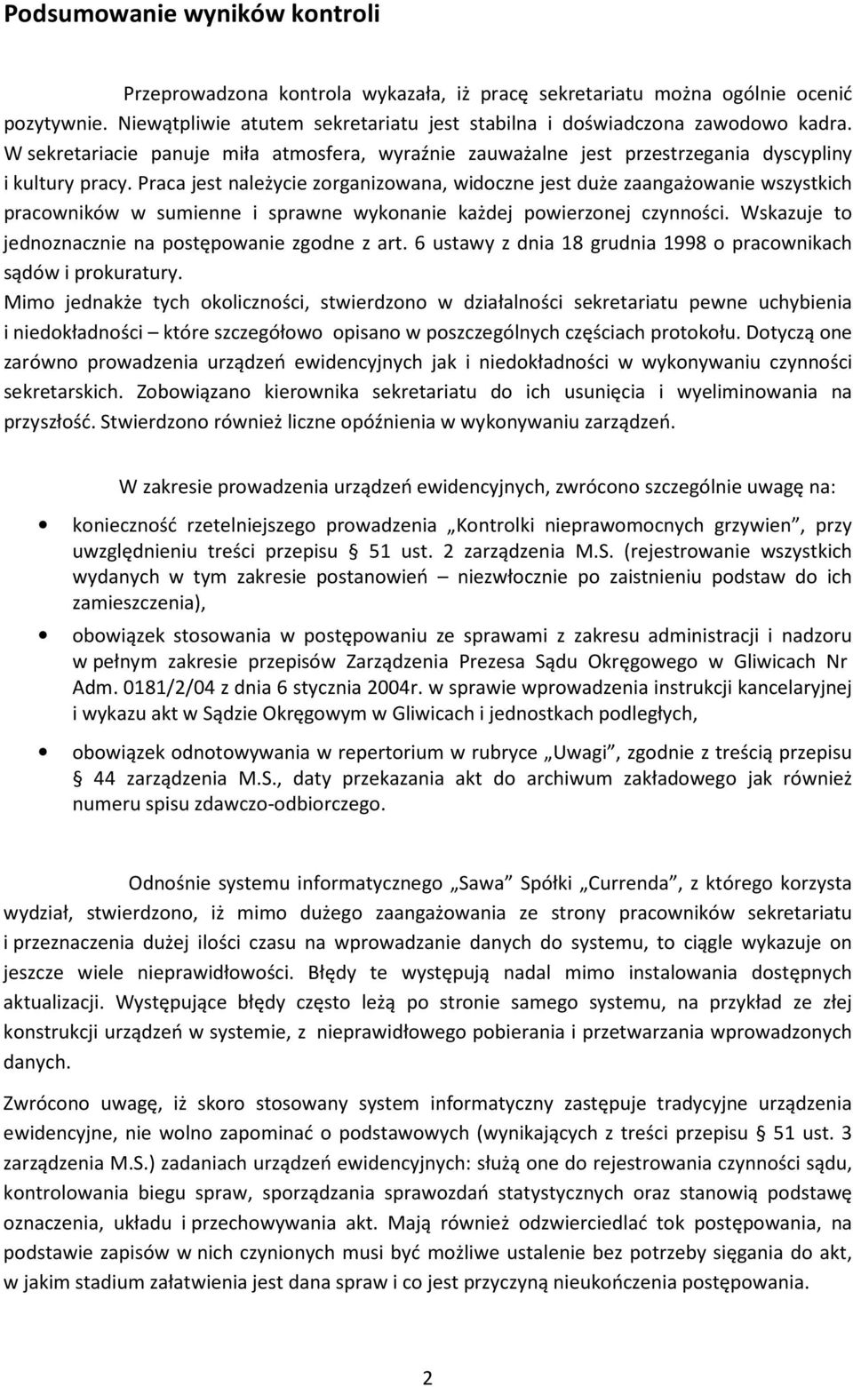 Praca jest należycie zorganizowana, widoczne jest duże zaangażowanie wszystkich pracowników w sumienne i sprawne wykonanie każdej powierzonej czynności.