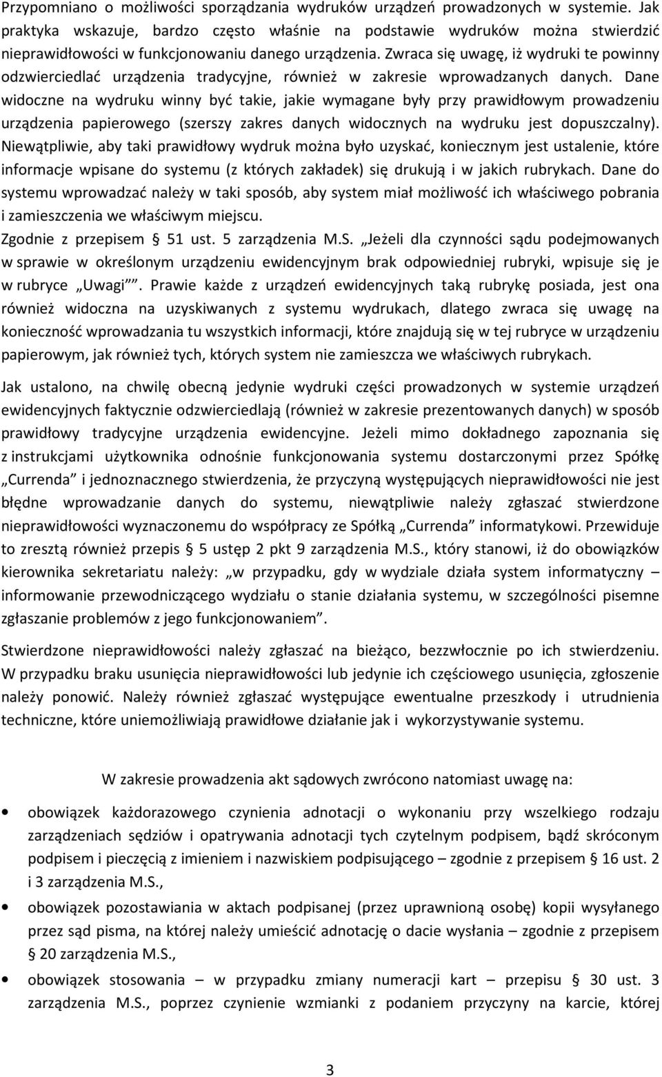 Zwraca się uwagę, iż wydruki te powinny odzwierciedlać urządzenia tradycyjne, również w zakresie wprowadzanych danych.