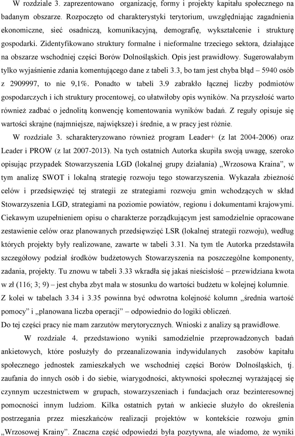 Zidentyfikowano struktury formalne i nieformalne trzeciego sektora, działające na obszarze wschodniej części Borów Dolnośląskich. Opis jest prawidłowy.