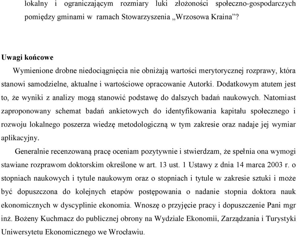 Dodatkowym atutem jest to, że wyniki z analizy mogą stanowić podstawę do dalszych badań naukowych.