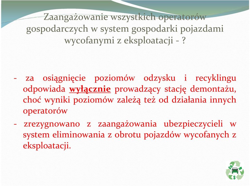 - za osiągnięcie poziomów odzysku i recyklingu odpowiada wyłącznie prowadzący stację demontażu,