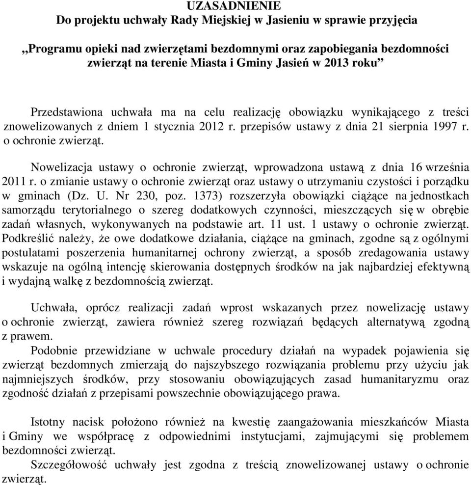 Nowelizacja ustawy o ochronie zwierząt, wprowadzona ustawą z dnia 16 września 2011 r. o zmianie ustawy o ochronie zwierząt oraz ustawy o utrzymaniu czystości i porządku w gminach (Dz. U. Nr 230, poz.