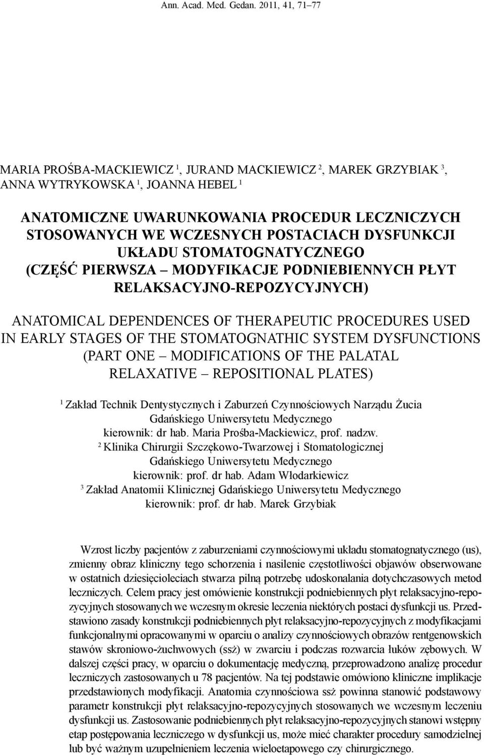 dysfunkcji układu stomatognatycznego (Część pierwsza modyfikacje podniebiennych płyt relaksacyjno-repozycyjnych) Anatomical dependences of therapeutic procedures used in early stages of the