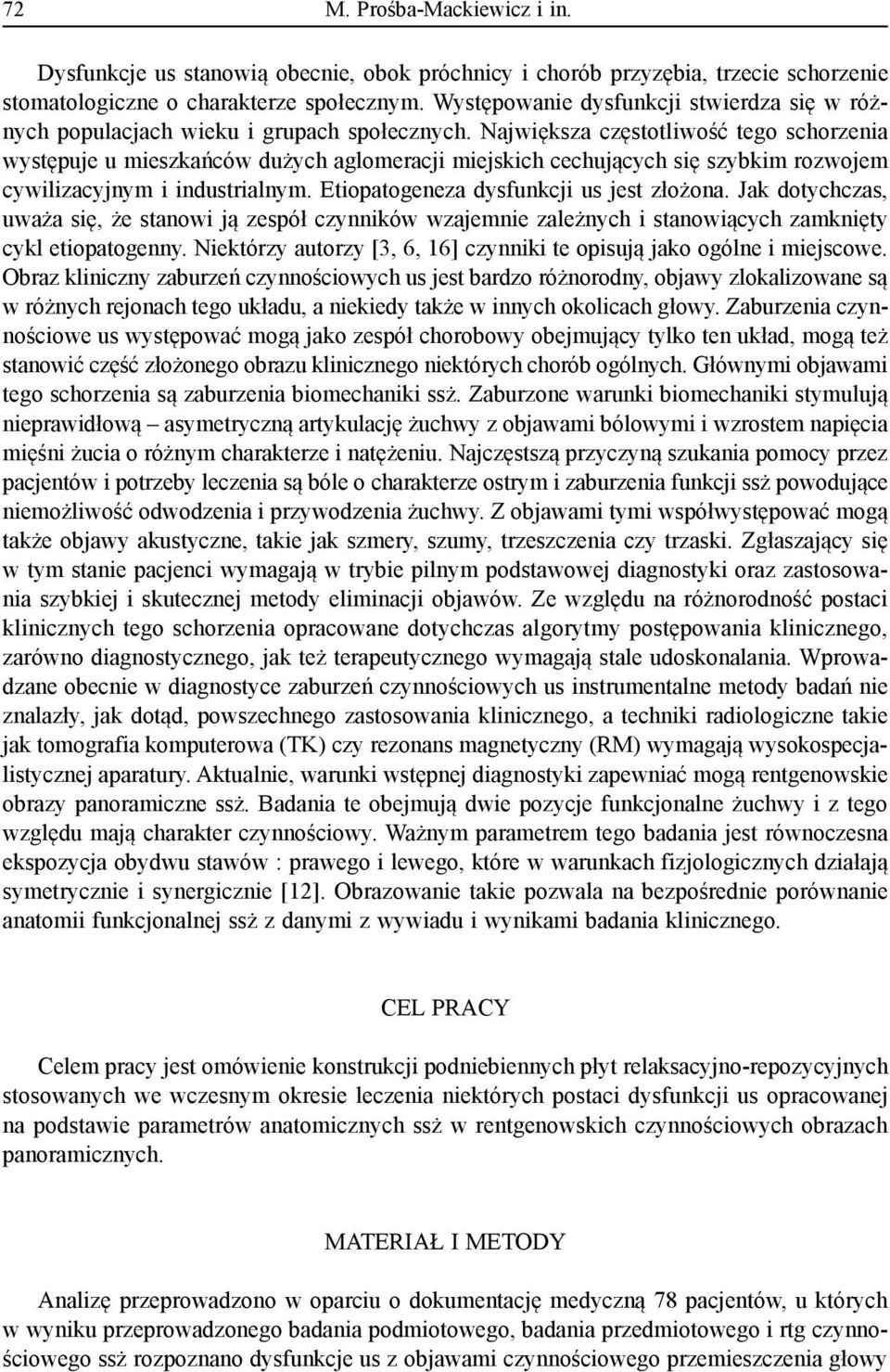 Największa częstotliwość tego schorzenia występuje u mieszkańców dużych aglomeracji miejskich cechujących się szybkim rozwojem cywilizacyjnym i industrialnym.