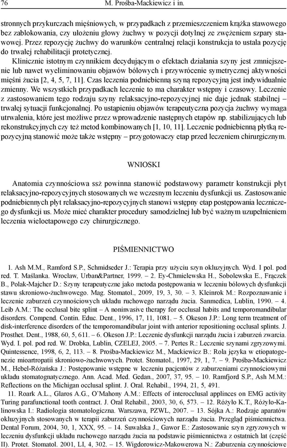 Przez repozycję żuchwy do warunków centralnej relacji konstrukcja to ustala pozycję do trwałej rehabilitacji protetycznej.