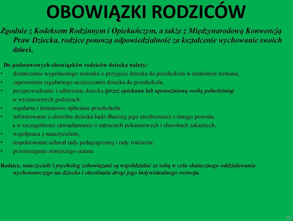 przedszkola, przyprowadzanie i odbieranie dziecka (przez opiekuna lub upoważnioną osobę pełnoletnią) w wyznaczonych godzinach, regularne i terminowe opłacanie przedszkola, informowanie o chorobie