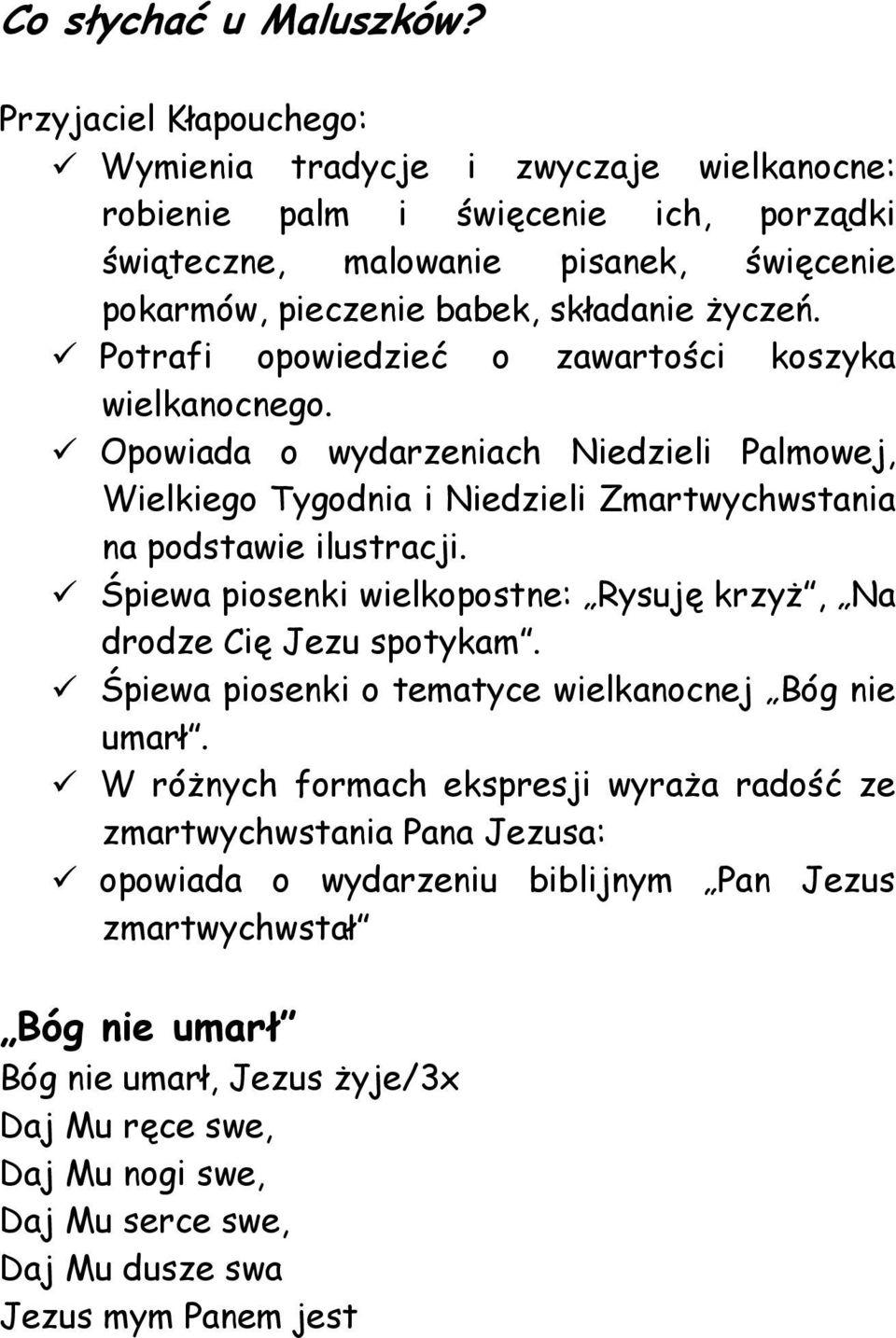 Potrafi opowiedzieć o zawartości koszyka wielkanocnego. Opowiada o wydarzeniach Niedzieli Palmowej, Wielkiego Tygodnia i Niedzieli Zmartwychwstania na podstawie ilustracji.