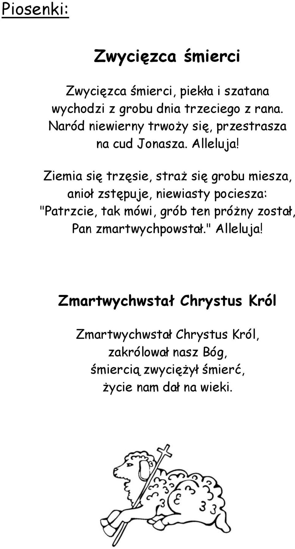 Ziemia się trzęsie, straż się grobu miesza, anioł zstępuje, niewiasty pociesza: "Patrzcie, tak mówi, grób ten